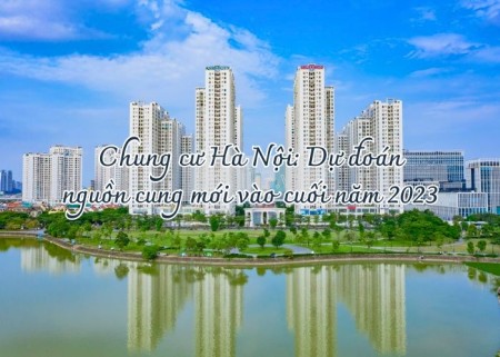 Ảnh bài viết: Chung cư Hà Nội: Dự đoán nguồn cung mới vào cuối năm 2023