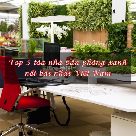 Ảnh bài viết: Top 5 tòa nhà văn phòng xanh nổi bật nhất Việt Nam hiện nay