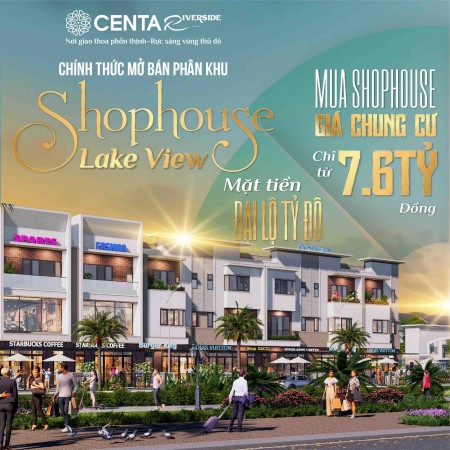 Mở Bán!! Phân khu Shopvillas Lake View cuối cùng tại Centa Riverside VSIP giá gốc chủ đầu