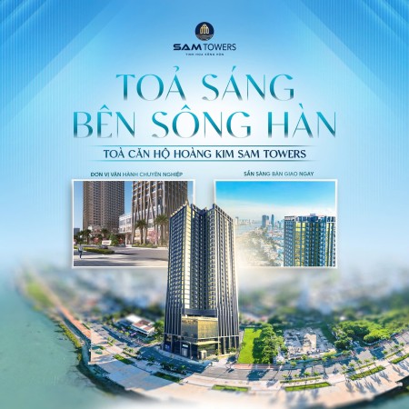 BÁN CĂN HỘ VIEW TRIỆU ĐÔ BỜ SÔNG HÀN - SAM TOWERS - CHỈ VỚI 1,5 TỶ NHẬN NHÀ KHAI THÁC CHO THUÊ NGAY