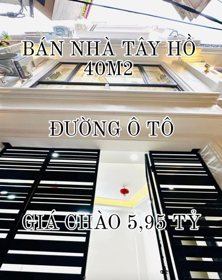 BÁN NHÀ TÂY HỒ 40M2 - MT 4M - 5 TẦNG - GIÁ CHÀO 5,95 TỶ - THƯƠNG LƯỢG TỐT