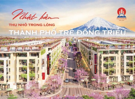 Dự án Fujisan – Chốn an cư chuẩn Nhật giữa lòng Đông Triều
