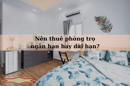 Ảnh bài viết: Nên thuê phòng trọ ngắn hạn hay dài hạn?
