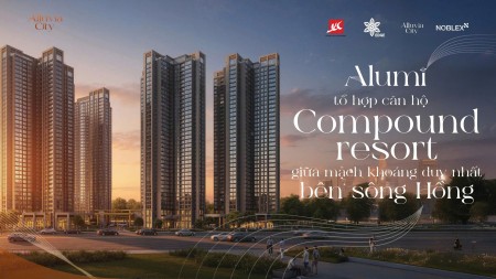 Alluvia City – Vị Trí Vàng, Hạ Tầng Đi Trước, Giá Trị Tăng Sau