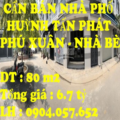 CẦN BÁN NHÀ PHỐ HUỲNH TẤN PHÁT XÃ PHÚ XUÂN HUYỆN NHÀ BÈ TPHCM