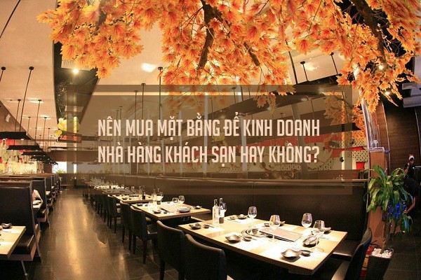 Nên mua nhà hàng, khách sạn hay không? Nên mua nhà hàng, khách sạn hay không?