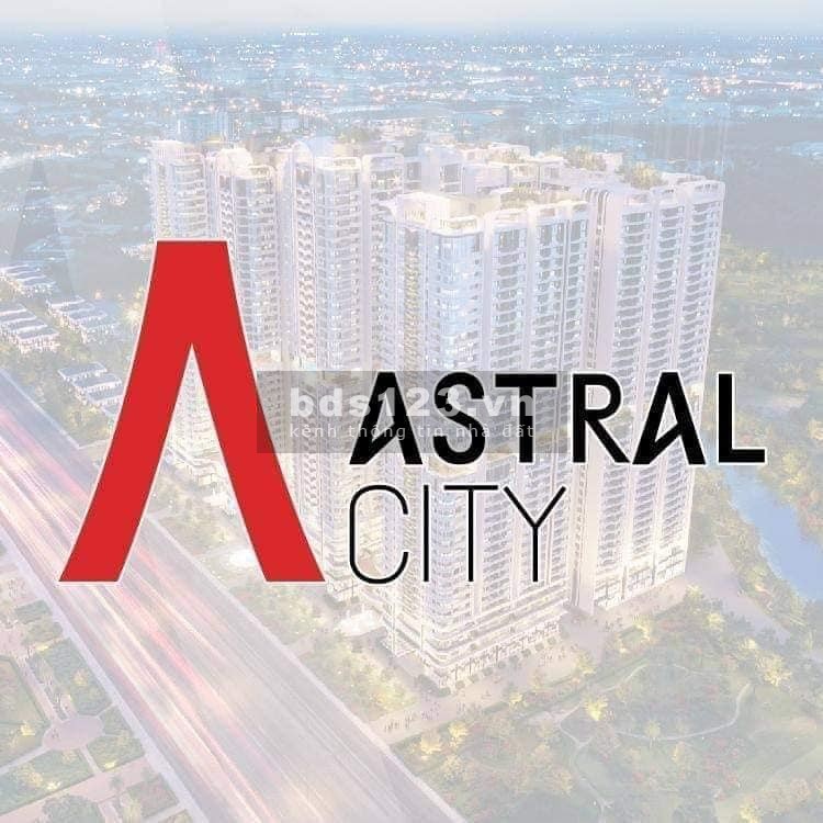 Astral City mở bán View đẹp - Nhận booking 0972372600