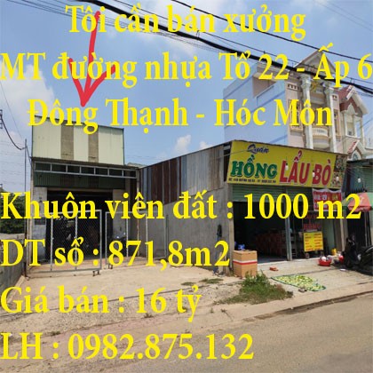 Tôi cần bán xưởng mặt tiền đường nhựa ở Tổ 22, Ấp 6, Đông Thạnh huyện Hóc Môn, TP.HCM