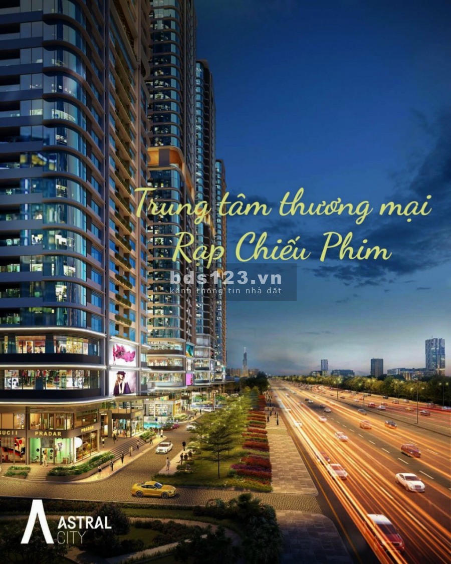 Mở Bán Tháp Mới Astral City Quốc lộ 13 full kính, nội thất cao cấp lh 0906233195