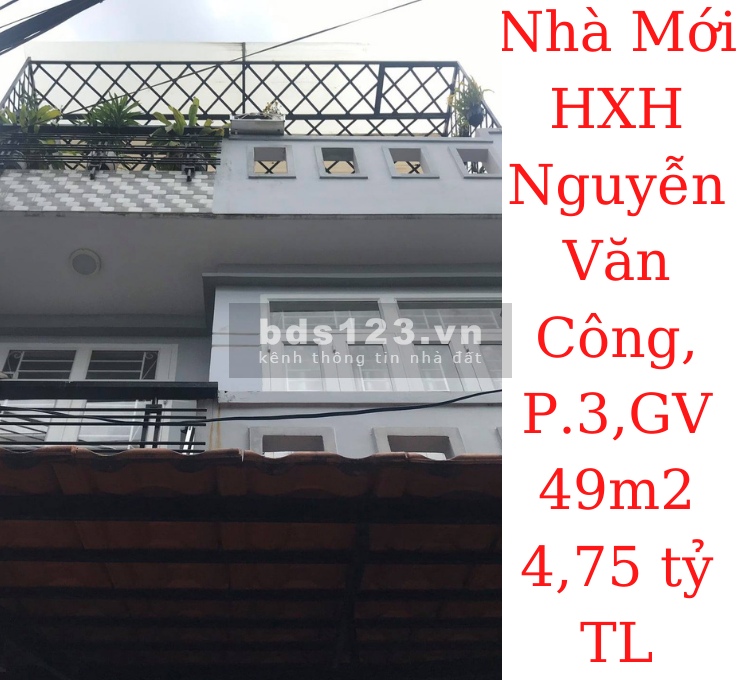 Bán nhà Mới! 3 tầng HXH Nguyễn Văn Công, P.3, GV, dt 49m2 giá 4,75 tỷ TL