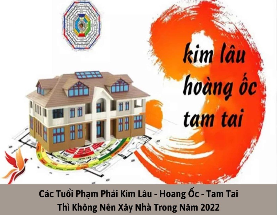 Các tuổi phạm phải Kim Lâu - Hoang Ốc - Tam Tai thì không nên xây nhà trong năm 2022