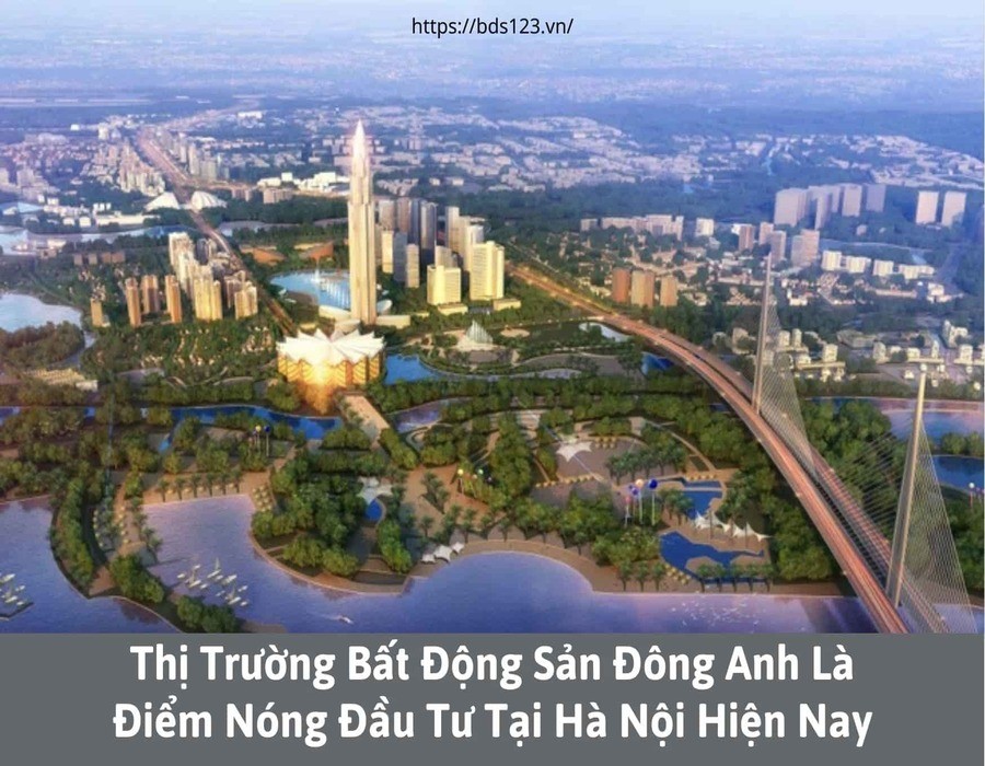 Thị trường bất động sản Đông Anh là điểm nóng đầu tư tại Hà Nội hiện nay