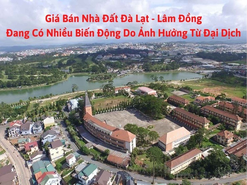 Giá bán nhà đất Đà Lạt - Lâm Đồng đang có nhiều biến động do ảnh hưởng từ đại dịch