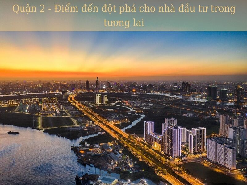 quan-2-diem-dot-pha-cho-nha-dau-tu-tuong-lai_1649304117.jpg Quận 2 điểm đột phá cho nhà đầu tư tương lai
