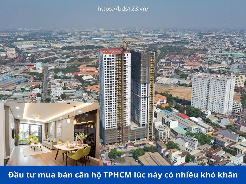 Đầu tư mua bán căn hộ TPHCM lúc này có nhiều khó khăn