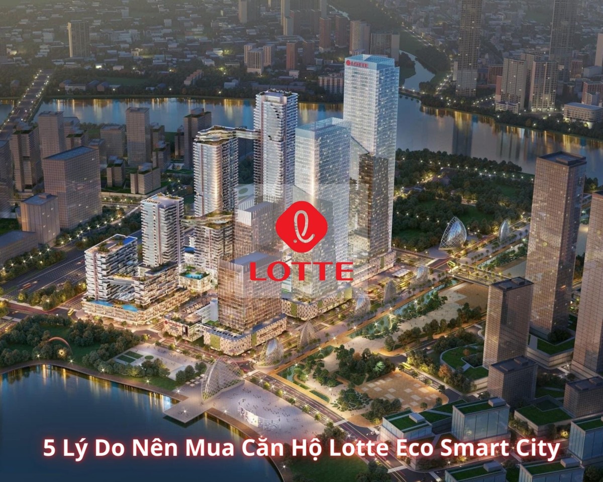 5 lý do nên mua căn hộ tại Lotte Eco Smart City quận 2