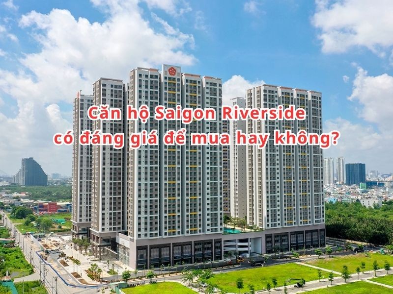 Căn hộ Saigon Riverside có đáng giá để mua hay không?