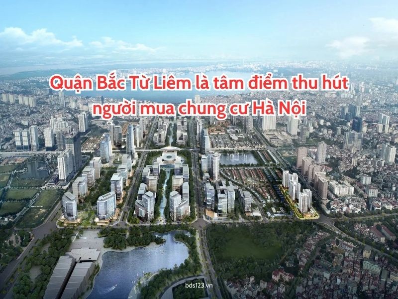 Quận Bắc Từ Liêm là tâm điểm thu hút người mua chung cư Hà Nội