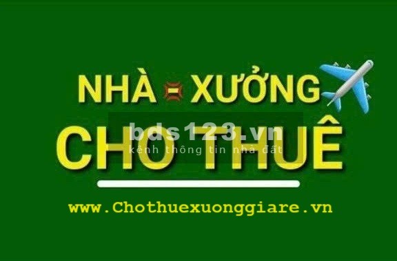 Cho thuê xưởng 5.000 m2 , 7.000 m2 , 9.000 m2 đến 3.ha khu vực Thuận An . S.xuất đa nghành nghề