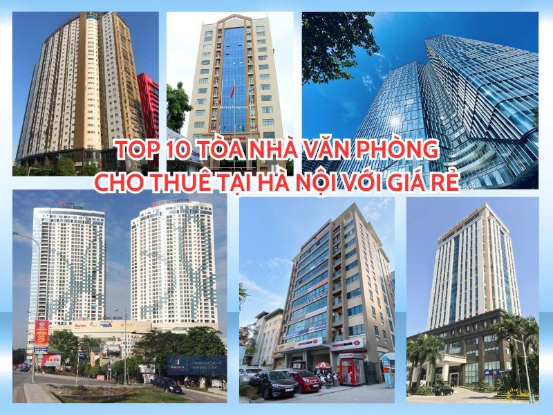Top 10 tòa nhà văn phòng cho thuê tại Hà Nội với giá rẻ