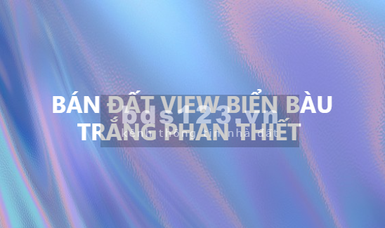 Tôi cần bán đất view biển, Bàu Trắng, Phan Thiết.